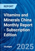 Vitamins and Minerals China Monthly Report - Subscription Edition- Product Image