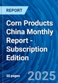 Corn Products China Monthly Report - Subscription Edition- Product Image