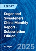 Sugar and Sweeteners China Monthly Report - Subscription Edition- Product Image