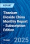 Titanium Dioxide China Monthly Report - Subscription Edition - Product Thumbnail Image