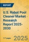 U.S. Robot Pool Cleaner Market Research Report 2025-2030 - Product Thumbnail Image