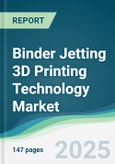 Binder Jetting 3D Printing Technology Market - Forecasts from 2025 to 2030- Product Image