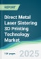 Direct Metal Laser Sintering 3D Printing Technology Market - Forecasts from 2025 to 2030 - Product Thumbnail Image