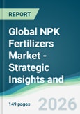 Global NPK Fertilizers Market - Strategic Insights and Forecasts (2026-2031)- Product Image