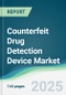 Counterfeit Drug Detection Device Market - Forecasts from 2025 to 2030 - Product Thumbnail Image