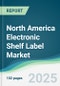 North America Electronic Shelf Label Market - Forecasts from 2025 to 2030 - Product Thumbnail Image