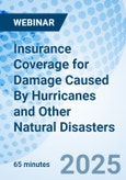 Insurance Coverage for Damage Caused By Hurricanes and Other Natural Disasters - Webinar (ONLINE EVENT: August 26, 2025)- Product Image