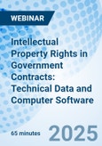 Intellectual Property Rights in Government Contracts: Technical Data and Computer Software - Webinar (ONLINE EVENT: August 27, 2025)- Product Image