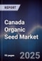 Canada Organic Seed Market Outlook to 2030 - Product Thumbnail Image