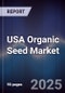 USA Organic Seed Market Outlook to 2030 - Product Thumbnail Image