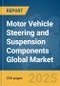 Motor Vehicle Steering and Suspension Components Global Market Report 2025 - Product Thumbnail Image