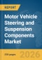 Motor Vehicle Steering and Suspension Components Market Report 2026 - Product Thumbnail Image