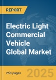 Electric Light Commercial Vehicle Global Market Report 2025- Product Image
