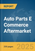 Auto Parts E Commerce Aftermarket Global Market Report 2025- Product Image