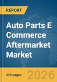 Auto Parts E Commerce Aftermarket Market Report 2026- Product Image