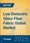 Low Dielectric Glass Fiber Fabric Global Market Insights 2025, Analysis and Forecast to 2030, by Manufacturers, Regions, Technology, Application, Product Type - Product Thumbnail Image