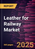 Leather for Railway Market Size and Forecast, Global and Regional Share, Trend, and Growth Opportunity Analysis Report Coverage: By Type, Application, Train Type, and Geography- Product Image
