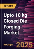 Upto 10 kg Closed Die Forging Market Size and Forecast, Global and Regional Share, Trend, and Growth Opportunity Analysis Report Coverage: By Material Type, Industry, and Geography- Product Image