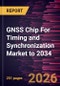 GNSS Chip For Timing and Synchronization Market to 2034 - Product Thumbnail Image