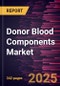 Donor Blood Components Market Size and Forecast, Global and Regional Share, Trend, and Growth Opportunity Analysis Report Coverage: Blood Component, Indication, Application, Age Group, End User, and Geography - Product Thumbnail Image