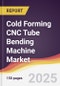 Cold Forming CNC Tube Bending Machine Market Report: Trends, Forecast and Competitive Analysis to 2031 - Product Thumbnail Image