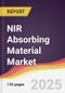 NIR Absorbing Material Market Report: Trends, Forecast and Competitive Analysis to 2031 - Product Thumbnail Image