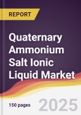 Quaternary Ammonium Salt Ionic Liquid Market Report: Trends, Forecast and Competitive Analysis to 2031- Product Image