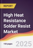 High Heat Resistance Solder Resist Market Report: Trends, Forecast and Competitive Analysis to 2031- Product Image