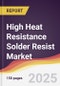 High Heat Resistance Solder Resist Market Report: Trends, Forecast and Competitive Analysis to 2031 - Product Thumbnail Image