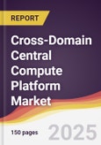 Cross-Domain Central Compute Platform Market Report: Trends, Forecast and Competitive Analysis to 2031- Product Image