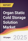 Organ Static Cold Storage Solution Market Report: Trends, Forecast and Competitive Analysis to 2031- Product Image