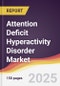 Attention Deficit Hyperactivity Disorder Market Report: Trends, Forecast and Competitive Analysis to 2031 - Product Thumbnail Image