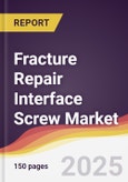 Fracture Repair Interface Screw Market Report: Trends, Forecast and Competitive Analysis to 2031- Product Image