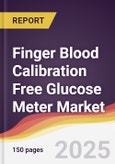 Finger Blood Calibration Free Glucose Meter Market Report: Trends, Forecast and Competitive Analysis to 2031- Product Image