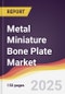 Metal Miniature Bone Plate Market Report: Trends, Forecast and Competitive Analysis to 2031 - Product Thumbnail Image