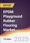 EPDM Playground Rubber Flooring Market Report: Trends, Forecast and Competitive Analysis to 2031 - Product Thumbnail Image