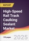 High-Speed Rail Track Caulking Sealant Market Report: Trends, Forecast and Competitive Analysis to 2031 - Product Thumbnail Image