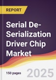 Serial De-Serialization Driver Chip Market Report: Trends, Forecast and Competitive Analysis to 2031- Product Image