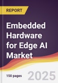 Embedded Hardware for Edge AI Market Report: Trends, Forecast and Competitive Analysis to 2031- Product Image