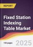 Fixed Station Indexing Table Market Report: Trends, Forecast and Competitive Analysis to 2031- Product Image