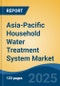 Asia-Pacific Household Water Treatment System Market, By Country, Competition, Forecast & Opportunities, 2020-2030F - Product Thumbnail Image