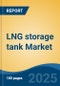 LNG storage tank Market - Global Industry Size, Share, Trends, Opportunity, and Forecast, 2020-2031F - Product Thumbnail Image
