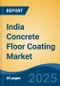 India Concrete Floor Coating Market, By Region, Competition, Forecast & Opportunities, 2020-2030F - Product Thumbnail Image