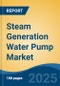 Steam Generation Water Pump Market - Global Industry Size, Share, Trends, Opportunity, and Forecast, 2020-2031F - Product Thumbnail Image