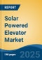 Solar Powered Elevator Market - Global Industry Size, Share, Trends, Opportunity, and Forecast, 2020-2031F - Product Thumbnail Image