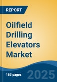 Oilfield Drilling Elevators Market - Global Industry Size, Share, Trends, Opportunity, and Forecast, 2020-2031F- Product Image