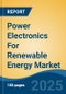 Power Electronics For Renewable Energy Market - Global Industry Size, Share, Trends, Opportunity, and Forecast, 2020-2031F - Product Thumbnail Image
