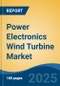 Power Electronics Wind Turbine Market - Global Industry Size, Share, Trends, Opportunity, and Forecast, 2020-2031F - Product Thumbnail Image