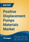 Positive Displacement Pumps Materials Market - Global Industry Size, Share, Trends, Opportunity, and Forecast, 2020-2031F - Product Thumbnail Image