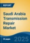Saudi Arabia Transmission Repair Market, By Region, Competition, Forecast & Opportunities, 2020-2030F - Product Thumbnail Image